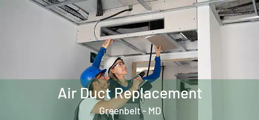  Air Duct Replacement Greenbelt - MD