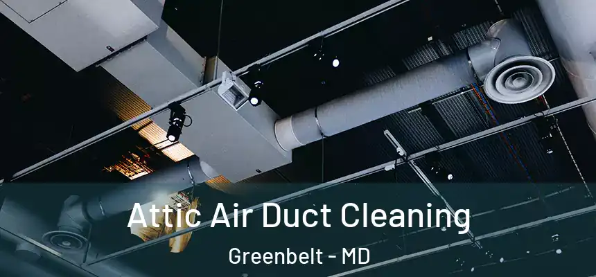 Attic Air Duct Cleaning Greenbelt - MD