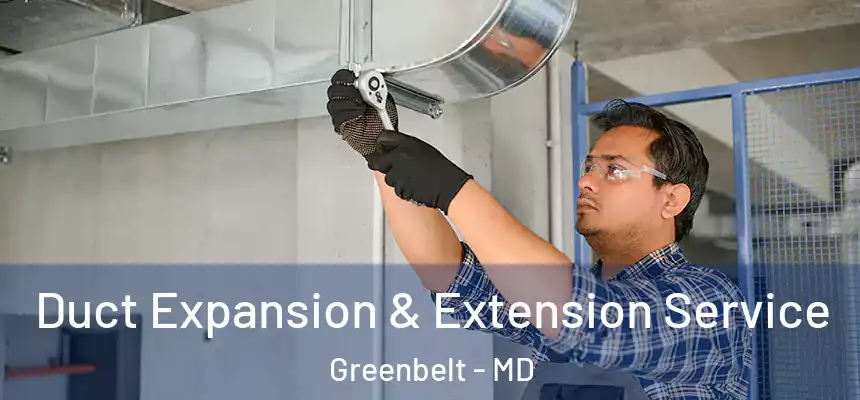  Duct Expansion & Extension Service Greenbelt - MD