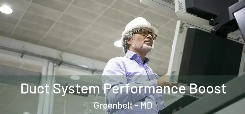 Duct System Performance Boost Greenbelt - MD