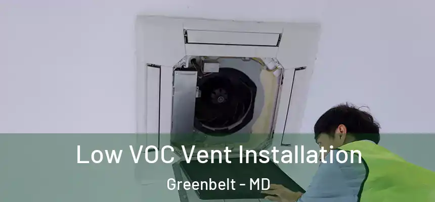  Low VOC Vent Installation Greenbelt - MD