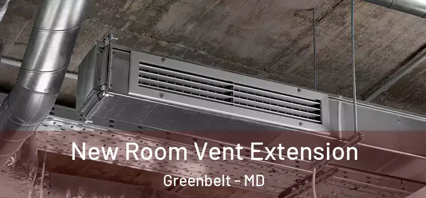  New Room Vent Extension Greenbelt - MD