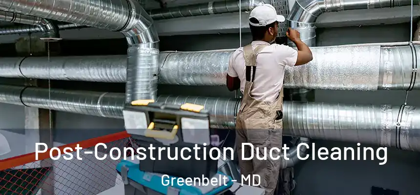  Post-Construction Duct Cleaning Greenbelt - MD