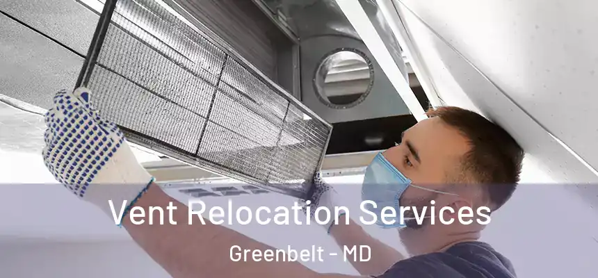 Vent Relocation Services Greenbelt - MD