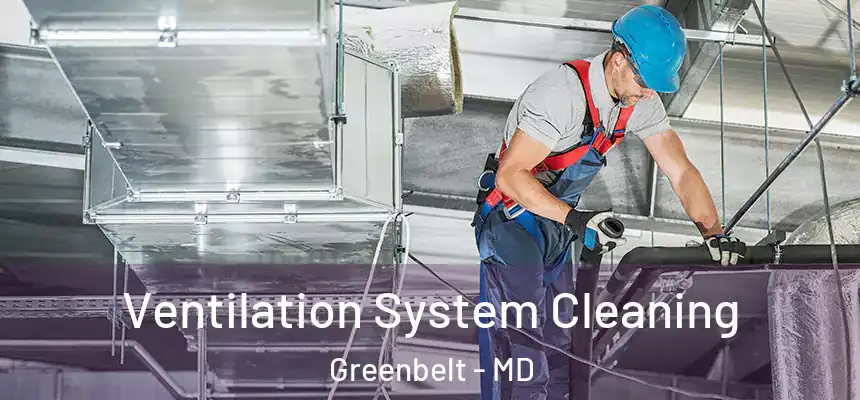 Ventilation System Cleaning Greenbelt - MD