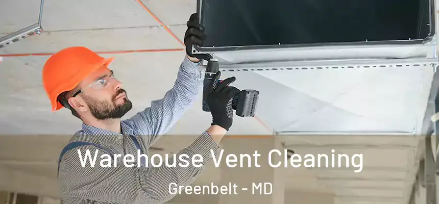  Warehouse Vent Cleaning Greenbelt - MD